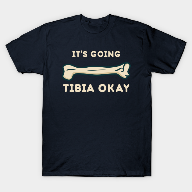 it's going tibia okay shirt